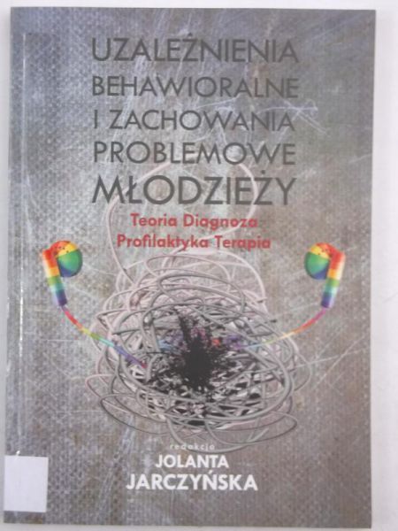 Uzależnienia behawioralne i zachowania bezproblemowe młodzieży