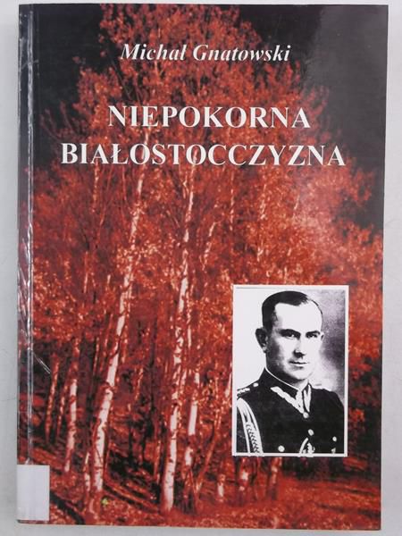 Gnatowski Michał - Niepokorna Białostocczyzna