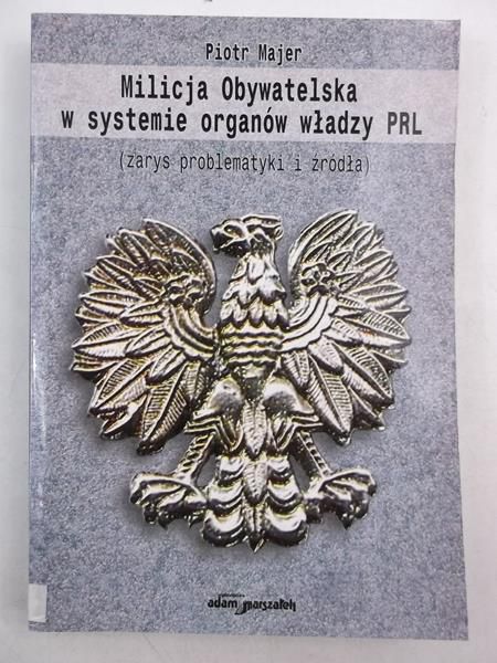 Majer Piotr - Milicja Obywatelska w systemie organów władzy PRL