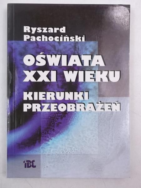 Pachociński Ryszard - Oświata XXI wieku. Kierunki przeobrażeń