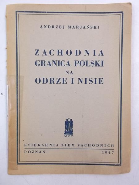 Marjański Andrzej - Zachodnia granica Polski na Odrze i Nisie, 1947 r.