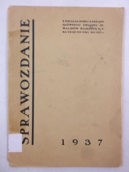 Sprawozdanie zarządu głównego Związku Inwalidów Wojennych, 1937 r.