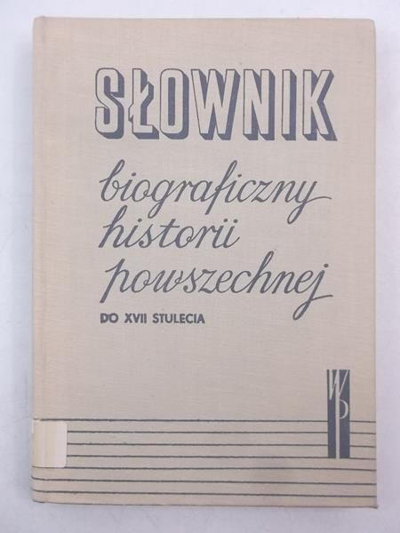 Słownik biograficzny historii powszechnej do XVII stulecia