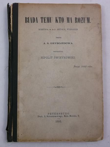Biada temu kto ma rozum, 1893 r.