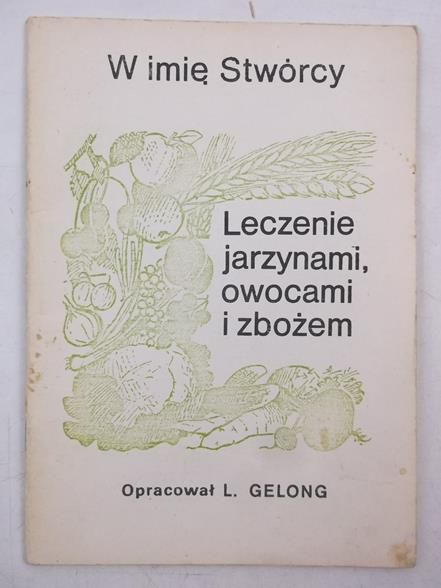 W imię Stwórcy. Leczenie jarzynami, owocamii zbożem