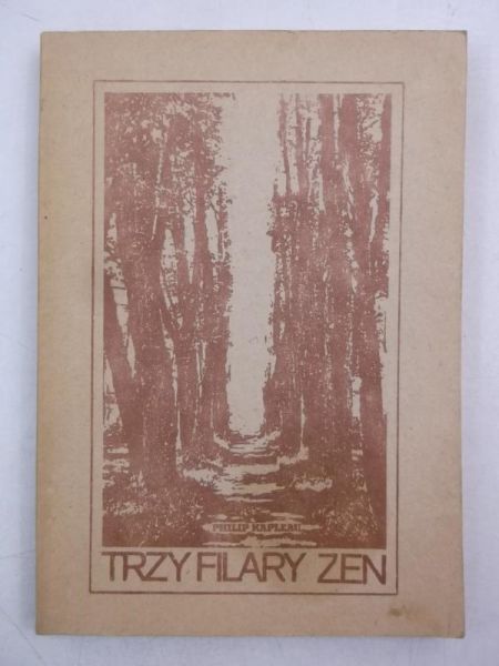 Kapleau Philip - Trzy filary zen. Nauka, praktyka, oświecenie