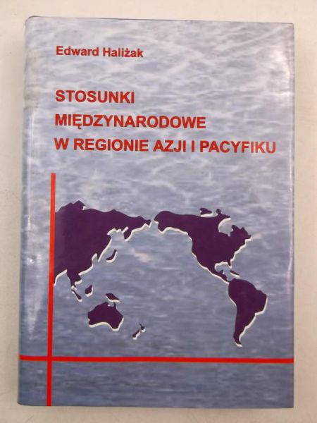Haliżak Edward - Stosunki międzynarodowe w regionie Azji i Pacyfiku