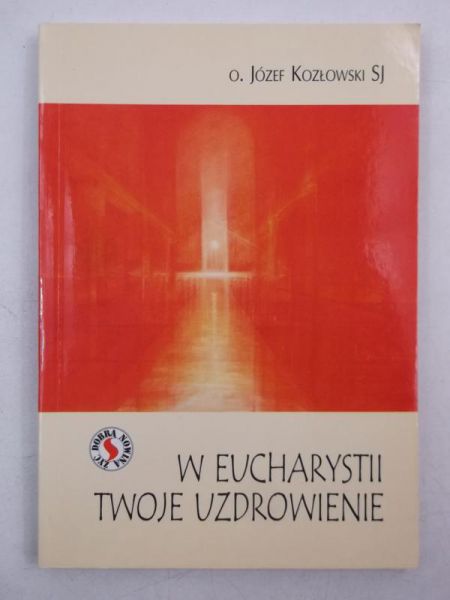 W eucharystii twoje uzdrowienie