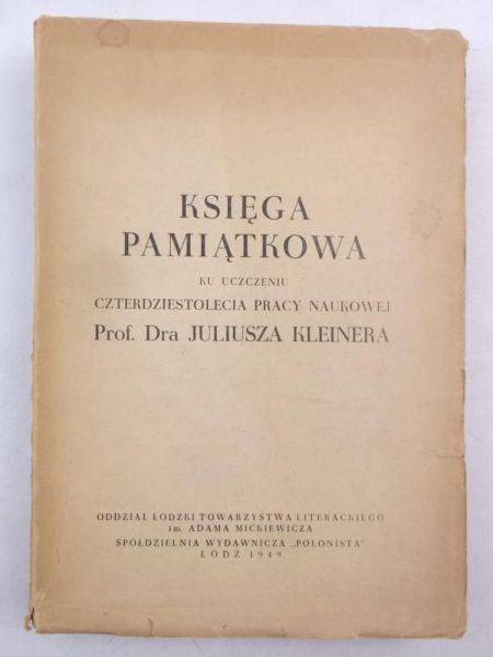 Księga pamiątkowa ku uczczeniu czterdziestolecia pracy naukowej prof. dra Juliusza Kleinera, 1949 r.