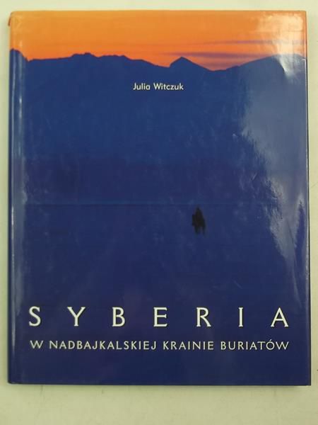 Syberia. W nadbajkalskiej krainie Buriatów 