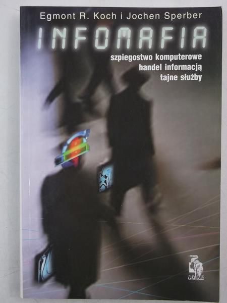 Infomafia. Szpiegostwo komputerowe, handel informacją, tajne służby