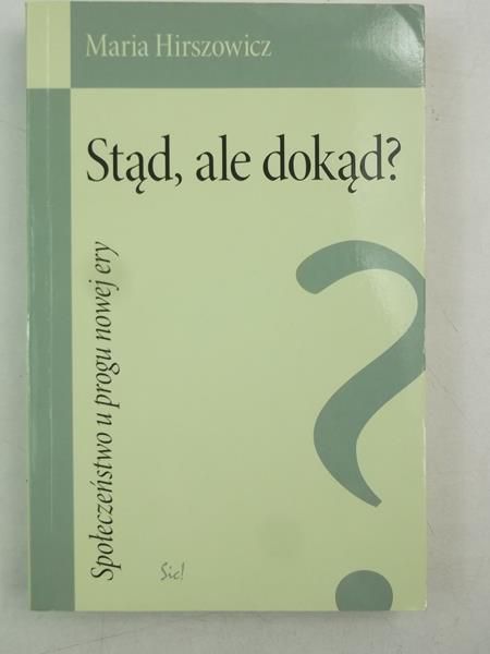 Hirszowicz Maria  -  Stąd, ale dokąd?