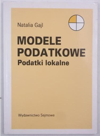 Gajl Natalia - Modele podatkowe. Podatki lokalne