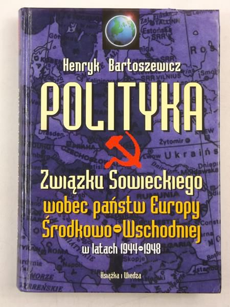 Bartoszewicz Henryk - Polityka Związku Sowieckiego wobec państw Europy Środkowo - Wschodniej