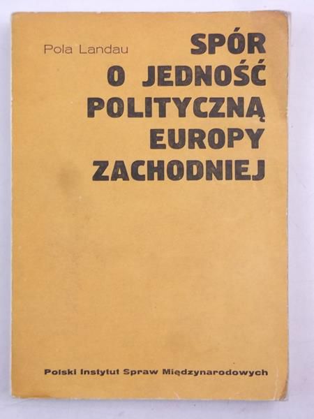 Landau Pola - Spór o jedność polityczną Europy Zachodniej
