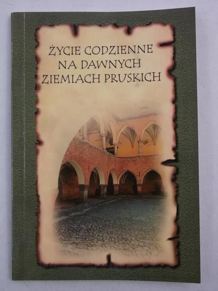 Achremczyk Stanisław (red.) - Życie codzienne na dawnych ziemiach pruskich