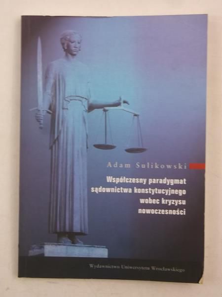 Współczesny paradygmat sądownictwa konstytucyjnego wobec kryzysu nowoczesności