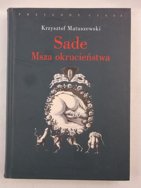 Matuszewski Krzysztof - Sade. Msza okrucieństwa