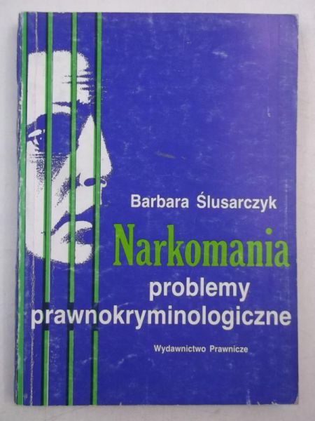 Ślusarczyk Barbara - Narkomania problemy prawnokryminologiczne
