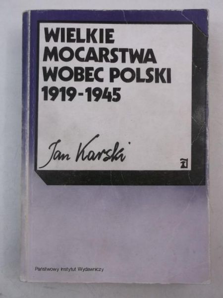Karski Jan - Wielkie mocarstwa wobec Polski 1919-1945