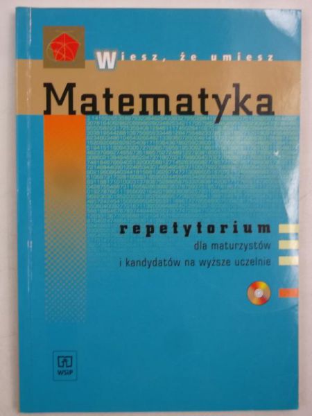 Matematyka. Repetytorium dla maturzystów i kandydatów na wyższe uczelnie