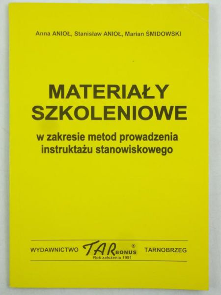 Anioł A.,   - Materiały szkoleniowe w zakresie metod prowadzenia instruktażu stanowiskowego