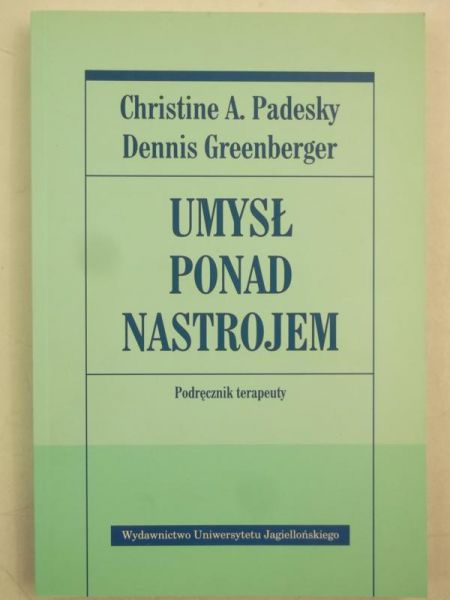 Padesky Christine A. - Umysł ponad nastrojem