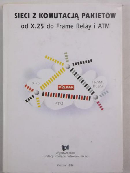 Sieci z komutacją pakietów od X.25 do Frame Relay i ATM