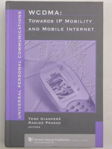 Ojanpera T.,   - WCDMA: Towards IP Mobility and Mobile Internet