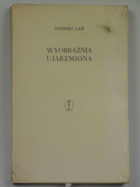 Lam Andrzej - Wyobraźnia ujarzmiona