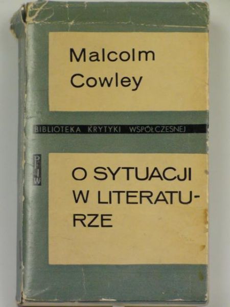 Cowley Malcolm - O sytuacji w literaturze