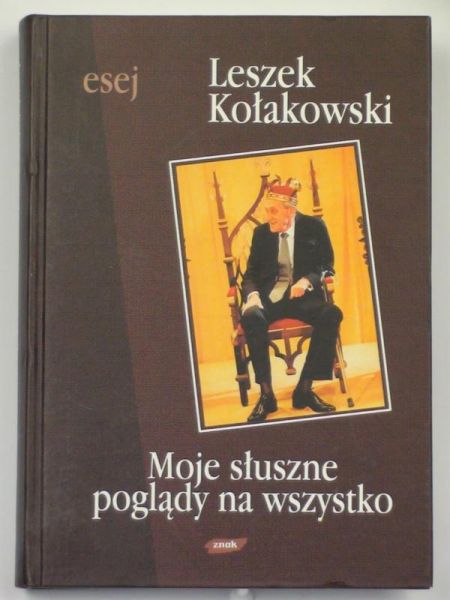 Kołakowski Leszek  - Moje słuszne poglądy na wszystko