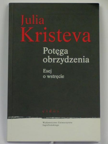 Kristeva Julia - Potęga obrzydzenia. Esej o wstręcie