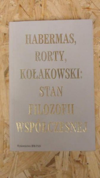 Habernas, Rorty, Kolakowski: Stan filozofii współczesnej