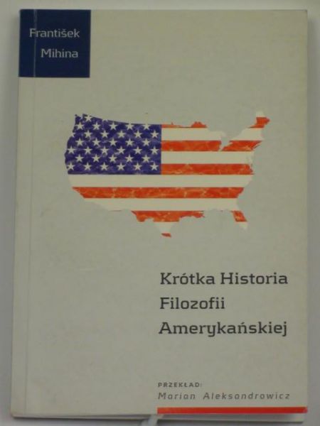 Mihina Frantisek - Krótka Historia Filozofii Amerykańskiej