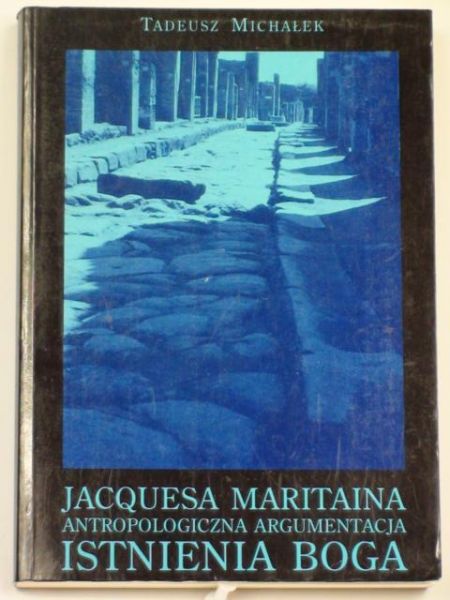 Michałek Tadeusz - Jacquesa Maritaina antropologiczna argumentacja istnienia Boga