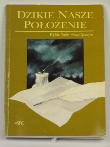 Dzikie nasze położenie. Wybór listów romantycznych