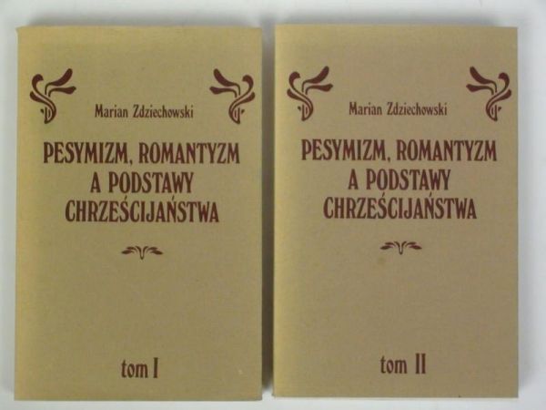 Pesymizm, romantyzm a podstawy Chrześcijaństwa. Tom I-II