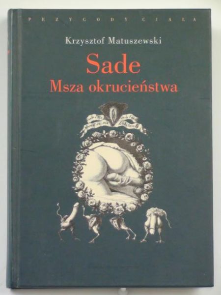 Matuszewski Krzysztof - Sade. Msza okrucieństwa