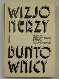 Wizjonerzy i buntownicy. Wiersze współczesnych poetów amerykańskich
