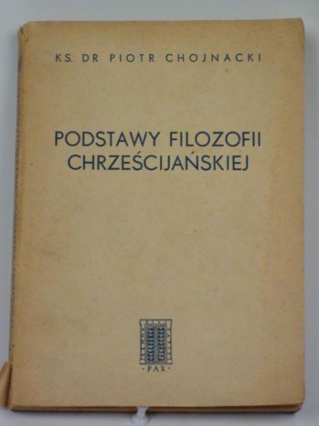 Chojnacki Piotr - Podstawy filozofii chrześnijańskiej