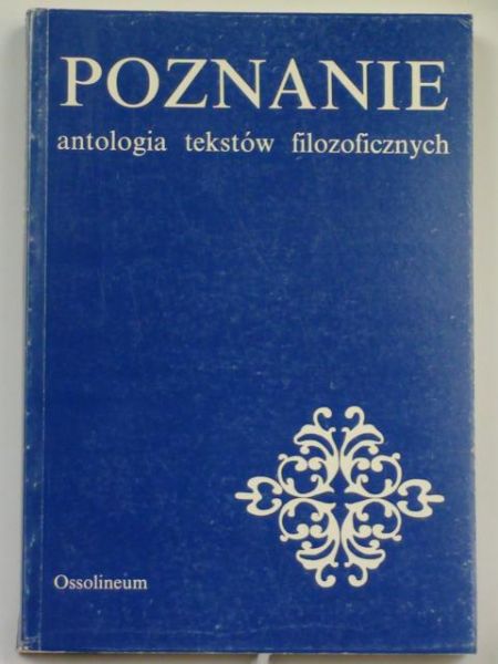 Cackowski Zdzisław (red.) - Poznanie. Antologia tekstów filozoficznych