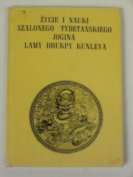 Życie i nauki szalonego tybetańskiego jogina Lamy Drukpy Kunleya