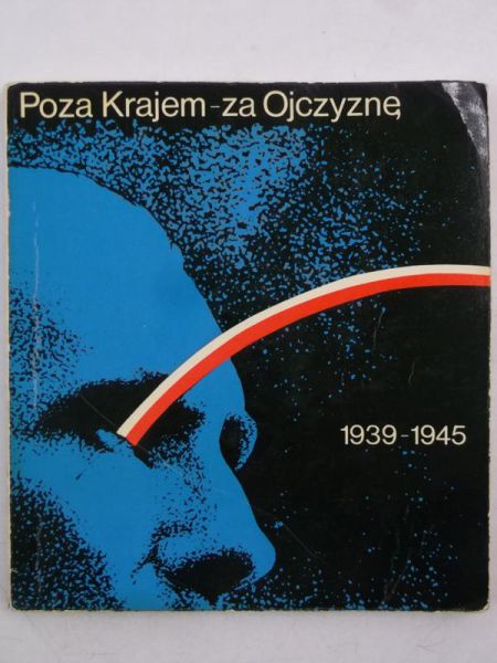 Poza Krajem - za Ojczyznę 1939-1945