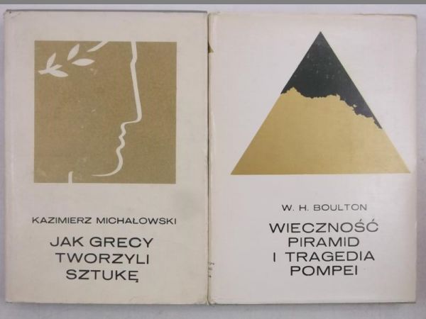 Boulton W. H., Michałowski Kazimierz - Jak Grecy tworzyli sztukę / Wieczność piramid i tragedia Pompei