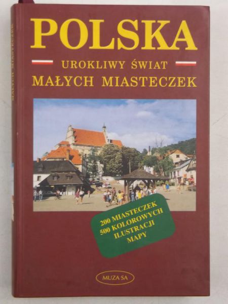 Polska. Urokliwy świat małych miasteczek