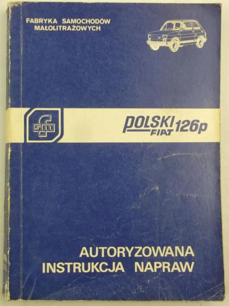 Górny Władysław,   - Polski Fiat 126p. Autoryzowana instrukcja napraw