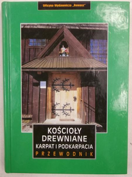 Michniewska Magdalena - Kościoły drewniane Karpat i Podkarpacia. Przewodnik