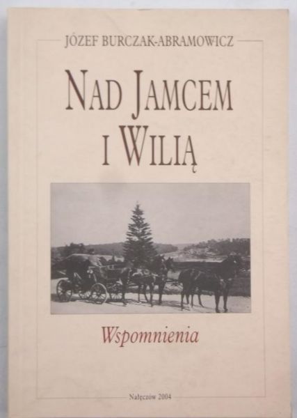 Burczak-Abramowicz Józef - Nad Jamcem i Wilią. Wspomnienia