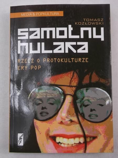 Samotny hulaka. Rzecz o protokulturze ery pop